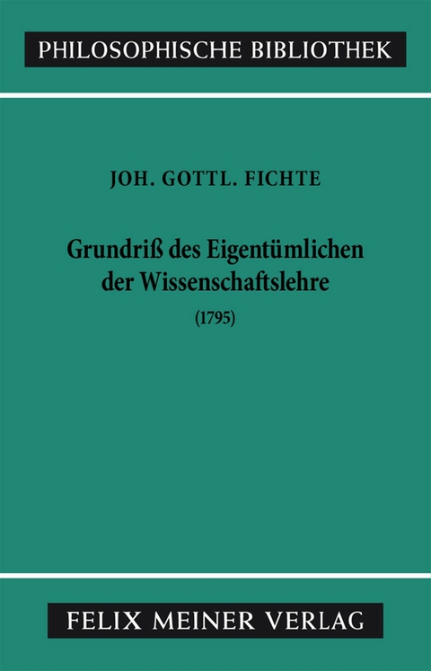 Grundriss des Eigentümlichen der Wissenschaftslehre - Johann Gottlieb Fichte
