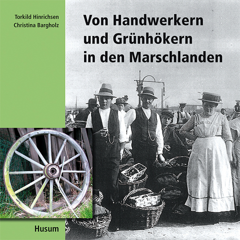 Von Handwerkern und Gr&uuml;nh&ouml;kern in den Marschlanden - Torkild Hinrichsen, Christina Bargholz