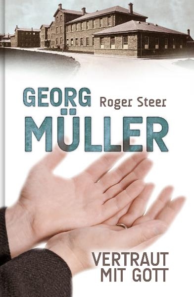 Georg Müller - Vertraut mit Gott - Roger Steer