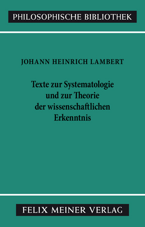 Texte zur Systematologie und zur Theorie der wissenschaftlichen Erkenntnis - Johann Heinrich Lambert