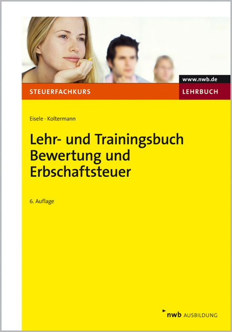 Lehr- und Trainingsbuch Bewertung und Erbschaftsteuer - Dirk Eisele, J&ouml;rg Koltermann