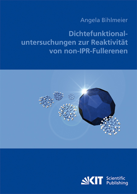 Dichtefunktionaluntersuchungen zur Reaktivit&auml;t von non-IPR-Fullerenen - Angela Bihlmeier