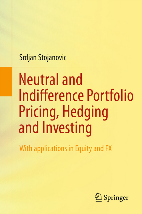 Neutral and Indifference Portfolio Pricing, Hedging and Investing - Srdjan Stojanovic