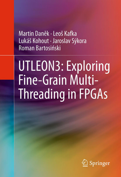 UTLEON3: Exploring Fine-Grain Multi-Threading in FPGAs - Martin Daněk, Leo&scaron; Kafka, Luk&aacute;&scaron; Kohout, Jaroslav S&yacute;kora, Roman Bartosiński