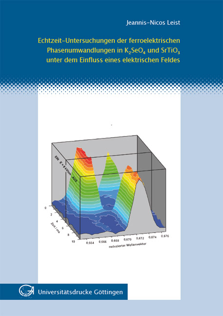 Echtzeit-Untersuchungen der ferroelektrischen Phasenumwandlungen in K2SeO4 und SrTiO3 unter dem Einfluss eines elektrischen Feldes - Jeannis N Leist