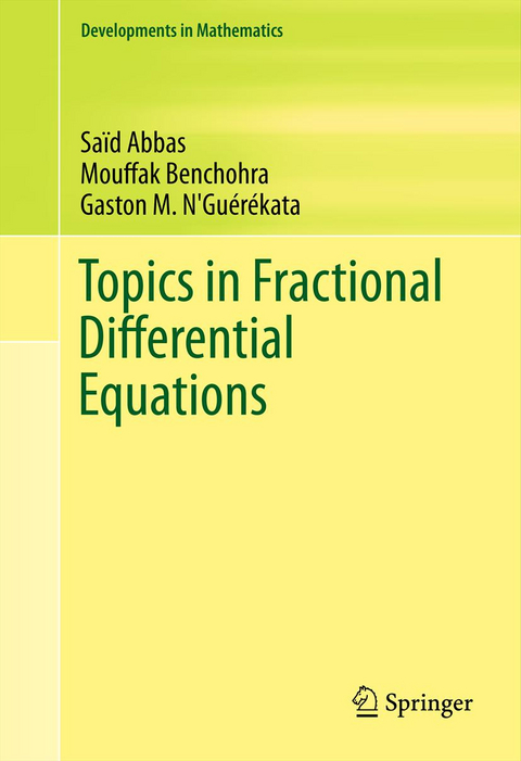 Topics in Fractional Differential Equations - Sa&iuml;d Abbas, Mouffak Benchohra, Gaston M. N'Gu&eacute;r&eacute;kata