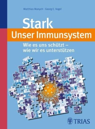 Stark - unser Immunsystem - Matthias Manych, Georg Vogel