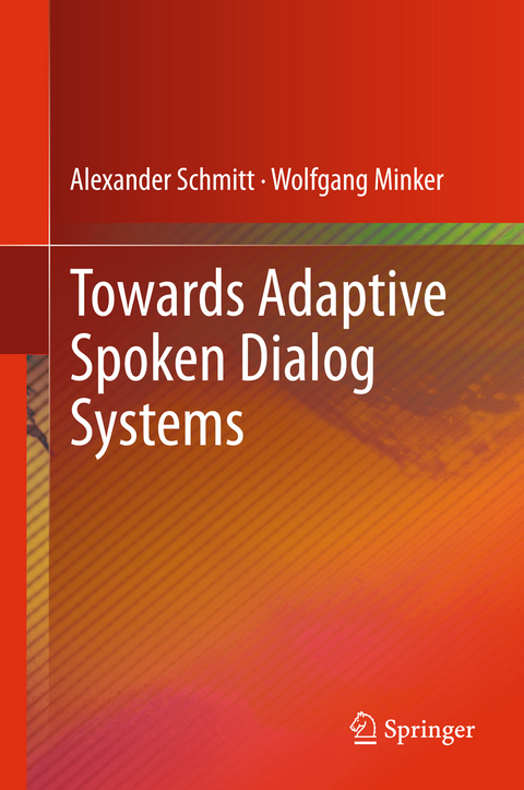 Towards Adaptive Spoken Dialog Systems - Alexander Schmitt, Wolfgang Minker