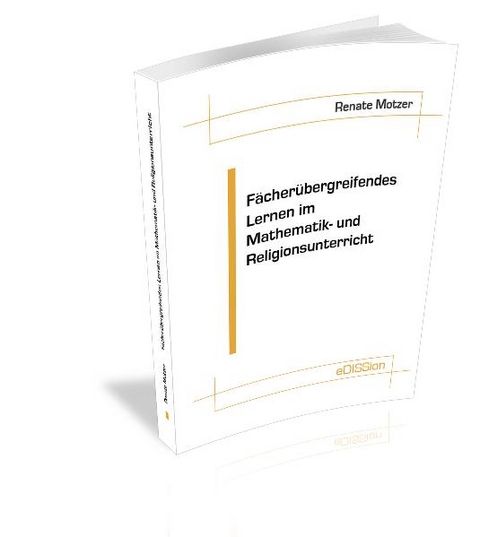 F&auml;cher&uuml;bergreifendes Lernen im Mathematik- und Religionsunterricht - 