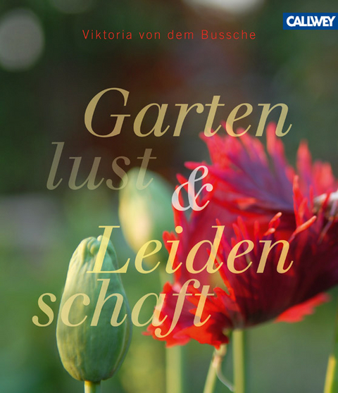 Gartenlust und Leidenschaft - Viktoria von dem Bussche