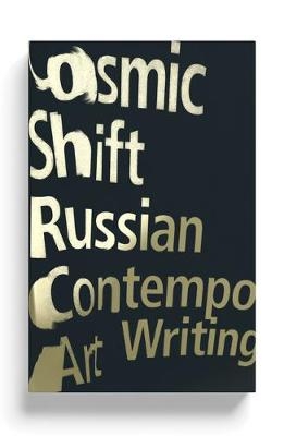 Cosmic Shift -  Andrey Monastyrsky,  Anton Vidokle,  Arseny Zhilyaev,  Boris Groys,  Dmitri Prigov,  Emilia Kabakov,  Ilya Kabakov,  Pavel Pepperstein