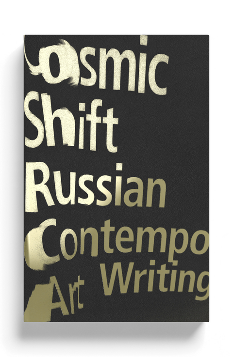 Cosmic Shift -  Andrey Monastyrsky,  Anton Vidokle,  Arseny Zhilyaev,  Boris Groys,  Dmitri Prigov,  Emilia Kabakov,  Ilya Kabakov,  Pavel Pepperstein