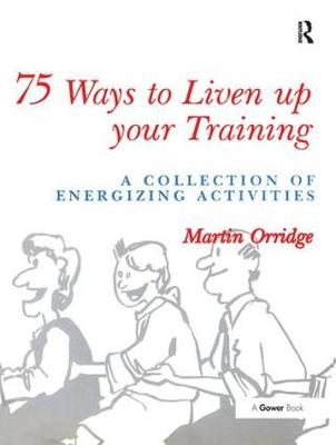 75 Ways to Liven Up Your Training -  Martin Orridge