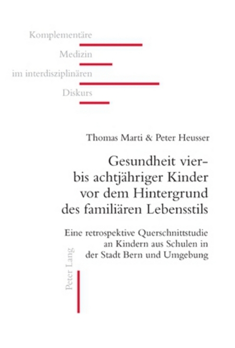 Gesundheit vier- bis achtj&auml;hriger Kinder vor dem Hintergrund des famili&auml;ren Lebensstils - Thomas Marti, Peter Heusser