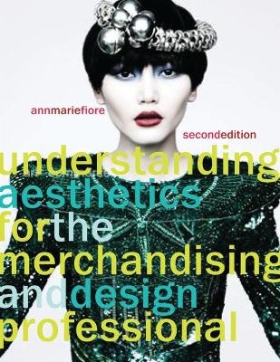 Understanding Aesthetics for the Merchandising and Design Professional - Ann Marie Fiore
