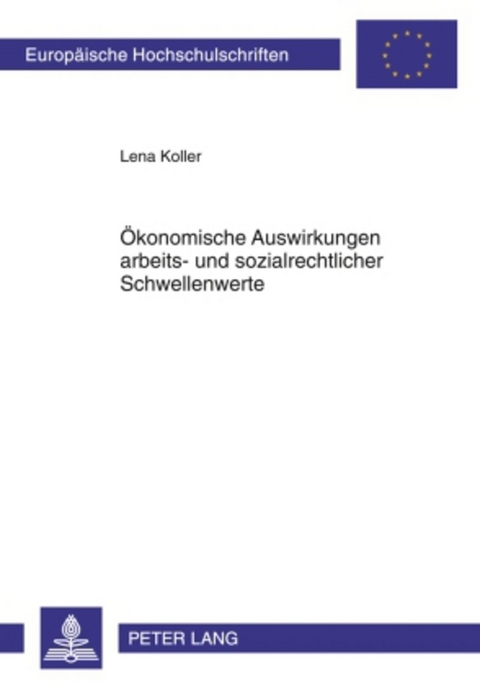 &Ouml;konomische Auswirkungen arbeits- und sozialrechtlicher Schwellenwerte - Lena Koller