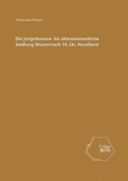 Die j&uuml;ngstbronze- bis &auml;ltereisenzeitliche Siedlung Wustermark 14, Lkr. Havelland - Sebastian Peters