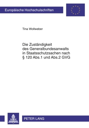 Die Zustaendigkeit des Generalbundesanwalts in Staatsschutzsachen nach &sect; 120 Abs.1 und Abs.2 GVG - Tina Wollweber