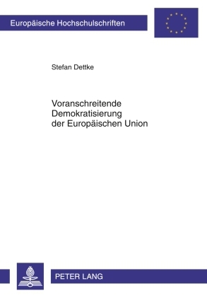 Voranschreitende Demokratisierung der Europaeischen Union - Stefan Dettke
