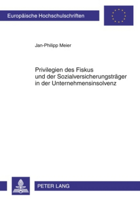Privilegien des Fiskus und der Sozialversicherungstr&auml;ger in der Unternehmensinsolvenz - Jan-Phliipp Meier