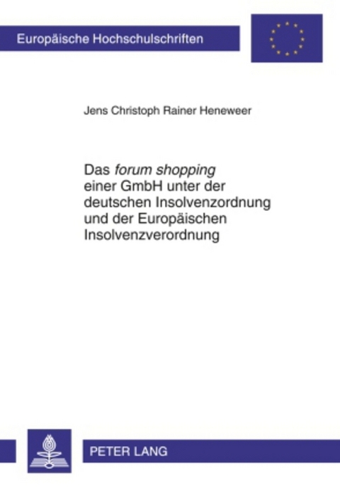 Das &laquo;forum shopping&raquo; einer GmbH unter der deutschen Insolvenzordnung und der Europ&auml;ischen Insolvenzverordnung - Jens Heneweer