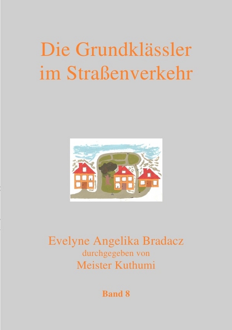 Die Grundkl&auml;ssler im Stra&szlig;enverkehr - Evelyne A Bradacz