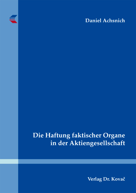 Die Haftung faktischer Organe in der Aktiengesellschaft - Daniel Achsnich