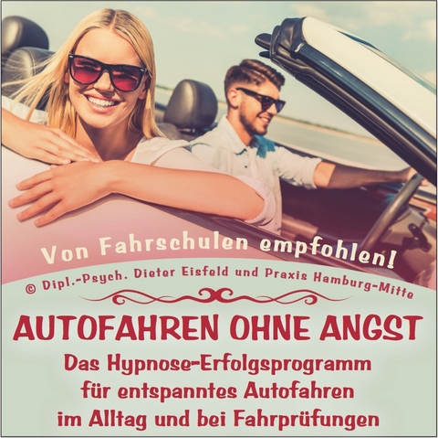"AUTOFAHREN OHNE ANGST" - Das Hypnose-Erfolgsprogramm für entspanntes Autofahren im Alltag und bei Fahrprüfungen. - Dieter Eisfeld