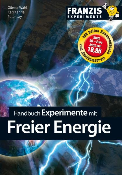 Handbuch Experimente mit der freien Energie - Karl Kehrle, Peter Lay, G&uuml;nter Wahl