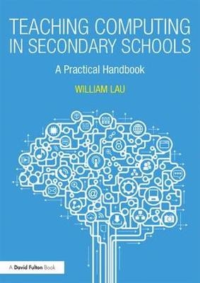 Teaching Computing in Secondary Schools -  William Lau