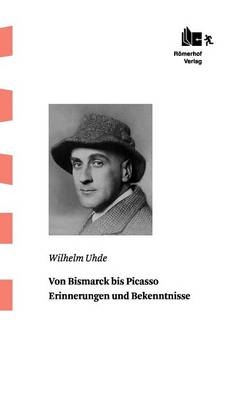 Von Bismarck bis Picasso - Wilhelm Uhde