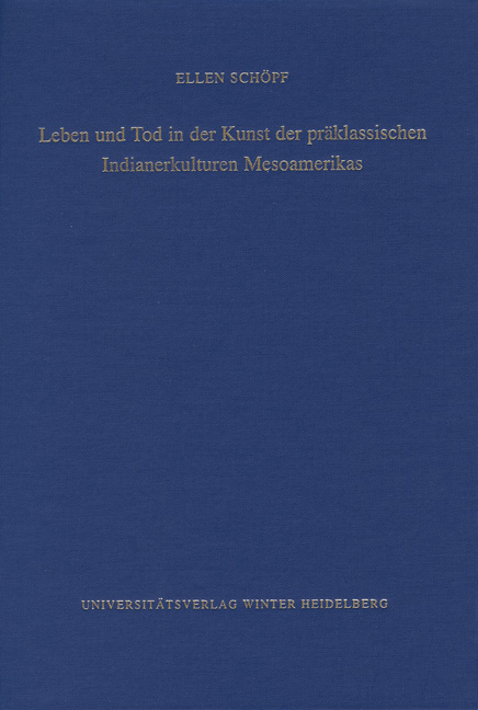 Leben und Tod in der Kunst der pr&auml;klassischen Indianerkulturen Mesoamerikas - Ellen Sch&ouml;pf