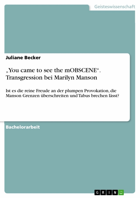 &bdquo;You came to see the mOBSCENE&ldquo;. Transgression bei Marilyn Manson - Juliane Becker