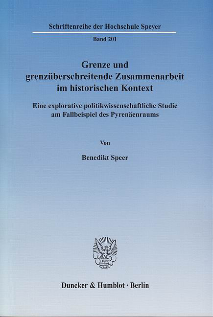 Grenze und grenz&uuml;berschreitende Zusammenarbeit im historischen Kontext. - Benedikt Speer