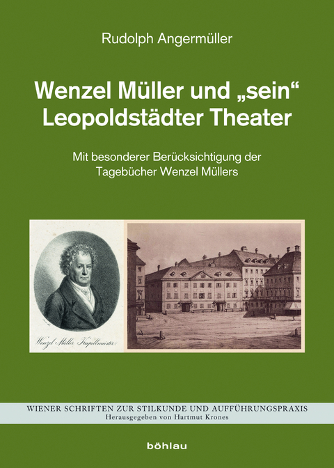 Wenzel M&uuml;ller und &raquo;sein&laquo; Leopoldst&auml;dter Theater - Rudolph Angerm&uuml;ller