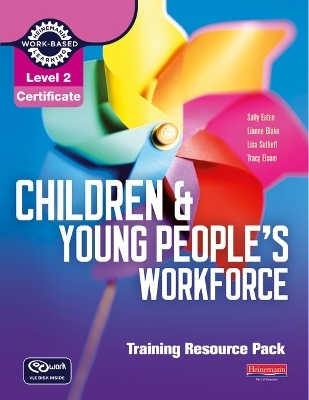 Level 2 Certificate Children and Young People's Workforce Training Resource Pack - Sally Eaton, Lianne Blake, Lisa Sutlieff, Tracy Elsom