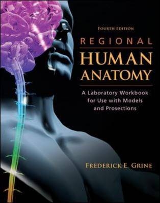 Regional Human Anatomy:  A Laboratory Workbook for Use With Models and Prosections - Frederick Grine