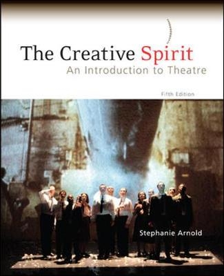 The Creative Spirit: An Introduction to Theatre - Stephanie Arnold