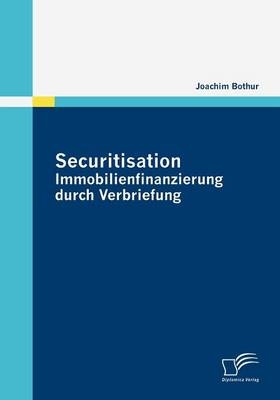 Securitisation: Immobilienfinanzierung durch Verbriefung - Joachim Bothur