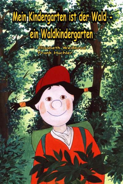 Mein Kindergarten ist der Wald - ein Waldkindergarten - Elisabeth Wei&szlig;brod, Frank Huchler