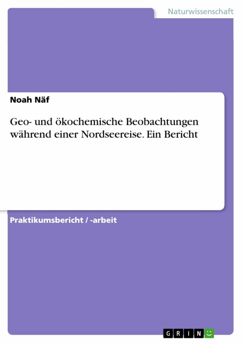 Geo- und &ouml;kochemische Beobachtungen w&auml;hrend einer Nordseereise. Ein Bericht - Noah N&auml;f