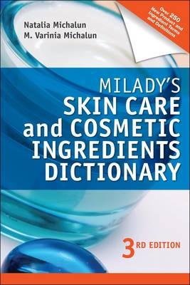 Milady's Skin Care and Cosmetic Ingredients Dictionary - Natalia Michalun, M. Varinia Michalun