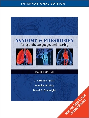 Anatomy & Physiology for Speech, Language, and Hearing, International Edition - Douglas King, David Drumright, J. Seikel