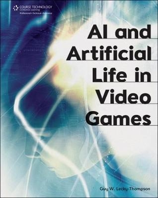 AI and Artificial Life in Video Games - Guy Lecky-Thompson