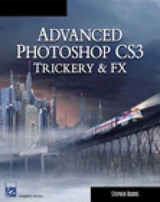 Advanced Photoshop CS3 Trickery and FX