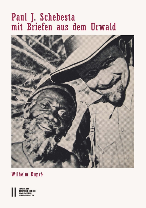 Paul J. Schebesta mit Briefen aus dem Urwald - Wilhelm Dupr&eacute;