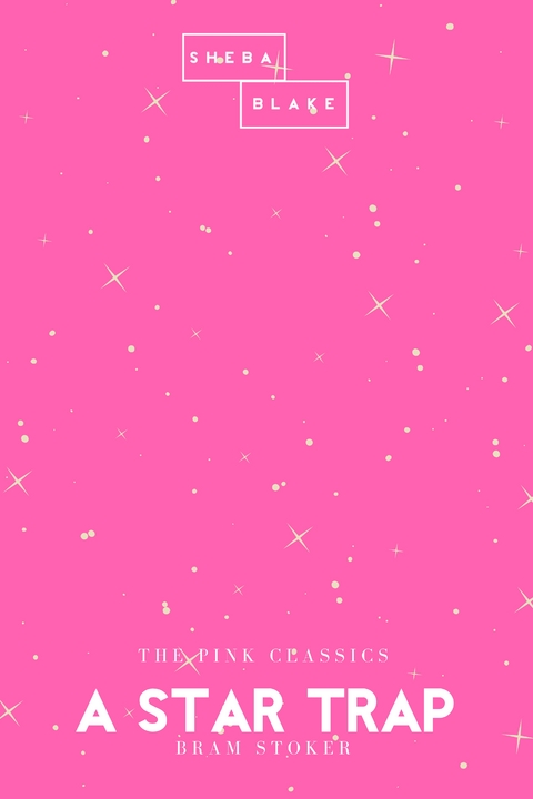A Star Trap | The Pink Classics - Bram Stoker, Sheba Blake