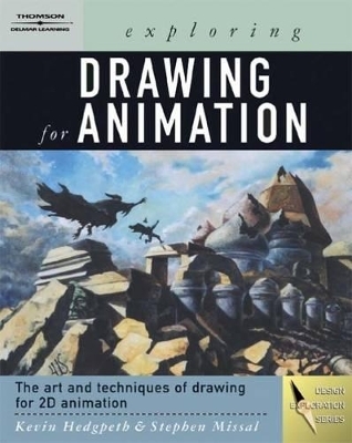 Exploring Drawing for Animation - Kevin Hedgpeth, Stephen Missal
