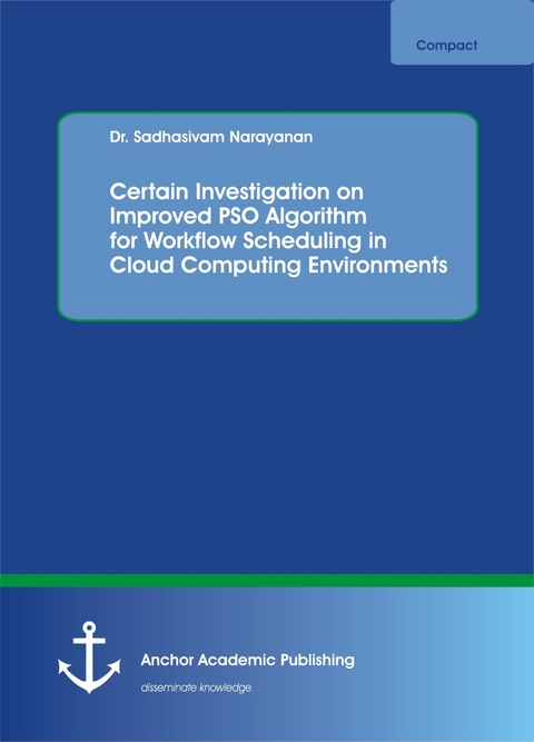 Certain Investigation on Improved PSO Algorithm for Workflow Scheduling in Cloud Computing Environments -  Sadhasivam Narayanan