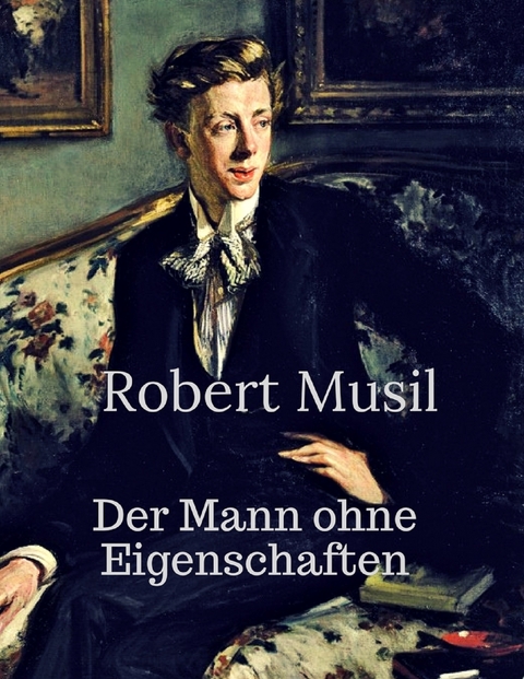 Der Mann ohne Eigenschaften - Robert Musil